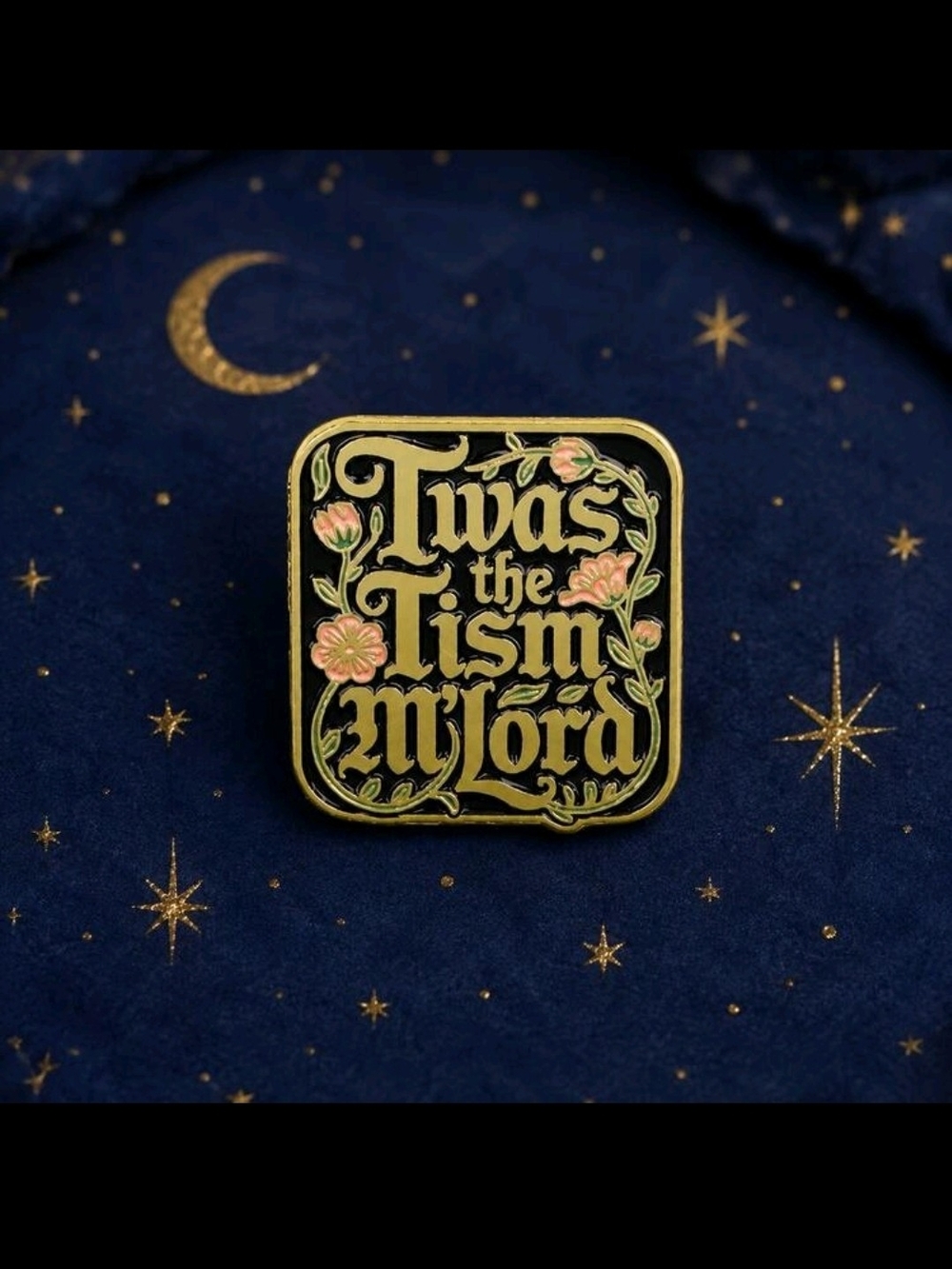 'Twas the Tism M'Lord Floral Design - Gold & Black Enamel Pin